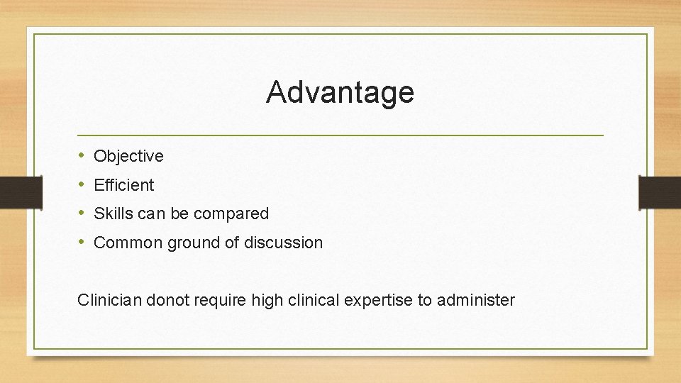 Advantage • • Objective Efficient Skills can be compared Common ground of discussion Clinician