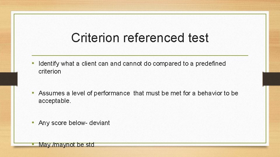 Criterion referenced test • Identify what a client can and cannot do compared to