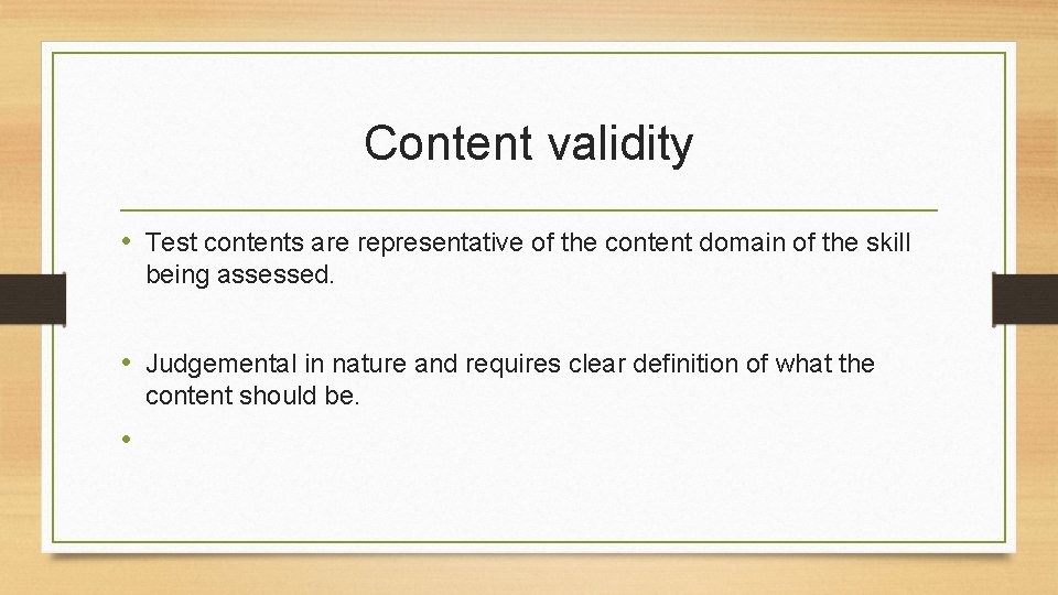 Content validity • Test contents are representative of the content domain of the skill