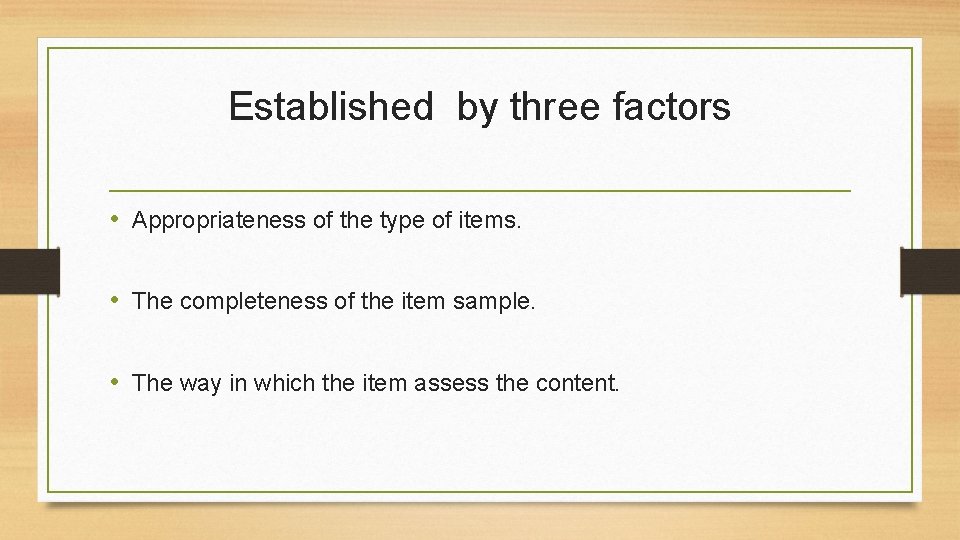 Established by three factors • Appropriateness of the type of items. • The completeness