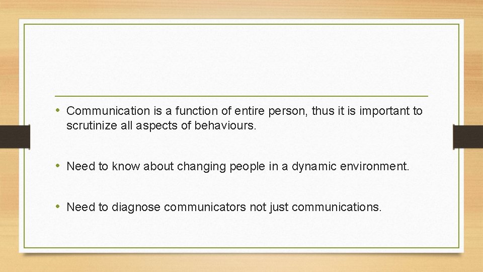  • Communication is a function of entire person, thus it is important to