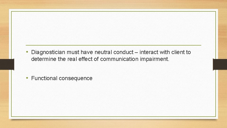  • Diagnostician must have neutral conduct – interact with client to determine the