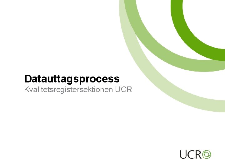 Datauttagsprocess Kvalitetsregistersektionen UCR 