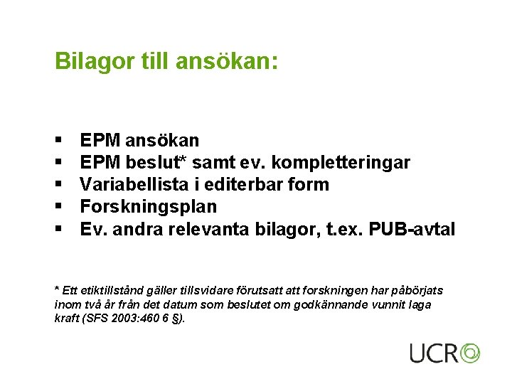 Bilagor till ansökan: § § § EPM ansökan EPM beslut* samt ev. kompletteringar Variabellista