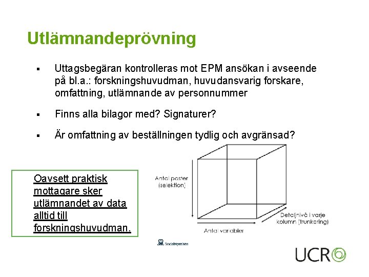 Utlämnandeprövning § Uttagsbegäran kontrolleras mot EPM ansökan i avseende på bl. a. : forskningshuvudman, Utlämnandeprövning § Uttagsbegäran kontrolleras mot EPM ansökan i avseende på bl. a. : forskningshuvudman,