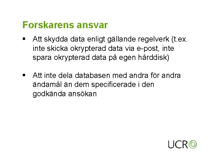 Forskarens ansvar § Att skydda data enligt gällande regelverk (t. ex. inte skicka okrypterad