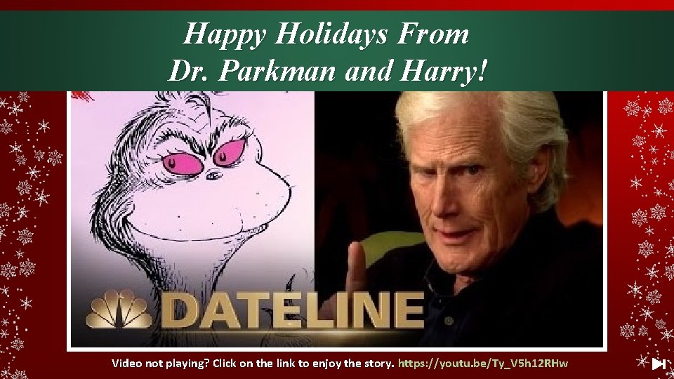 Happy Holidays From Dr. Parkman and Harry! Video not playing? Click on the link