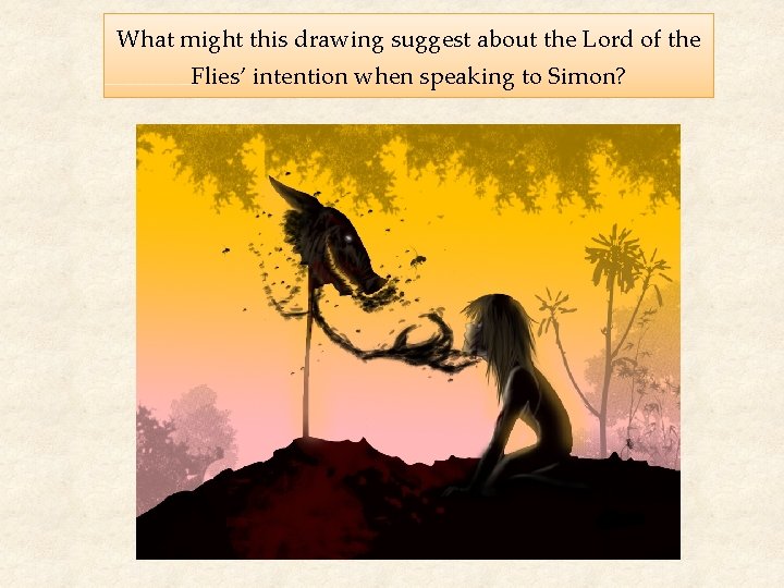 What might this drawing suggest about the Lord of the Flies’ intention when speaking