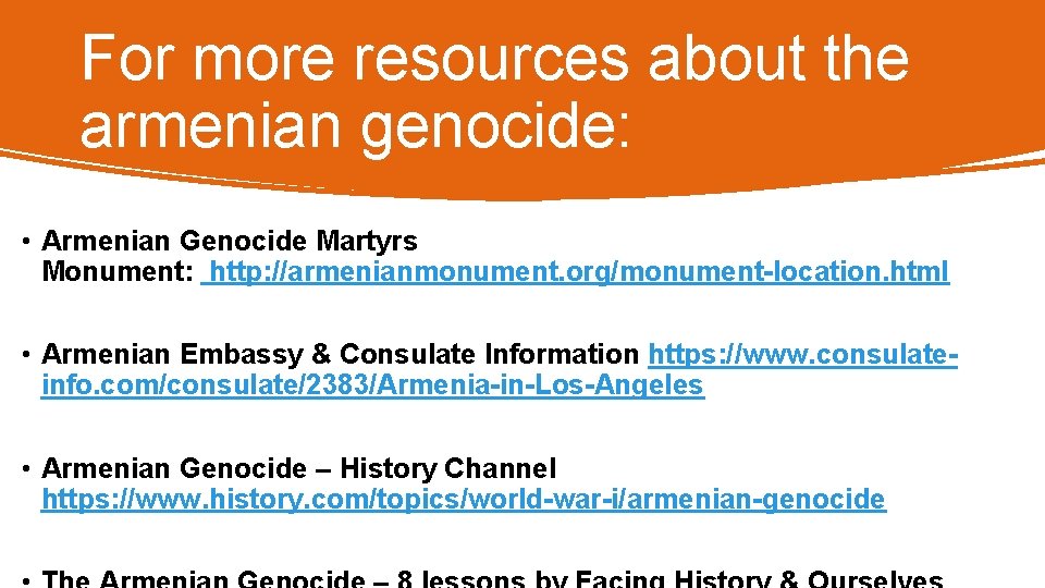 For more resources about the armenian genocide: • Armenian Genocide Martyrs Monument: http: //armenianmonument.