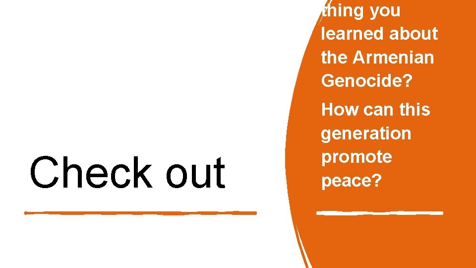 thing you learned about the Armenian Genocide? Check out How can this generation promote