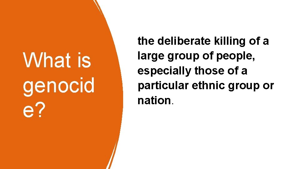 What is genocid e? the deliberate killing of a large group of people, especially