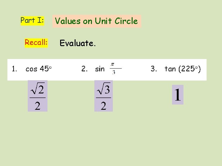 Part I: Recall: Values on Unit Circle Evaluate. 