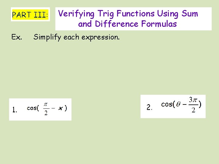 Verifying Trig Functions Using Sum and Difference Formulas Ex. Simplify each expression. 