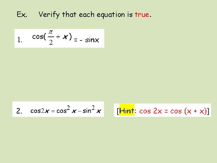 Ex. Verify that each equation is true. 