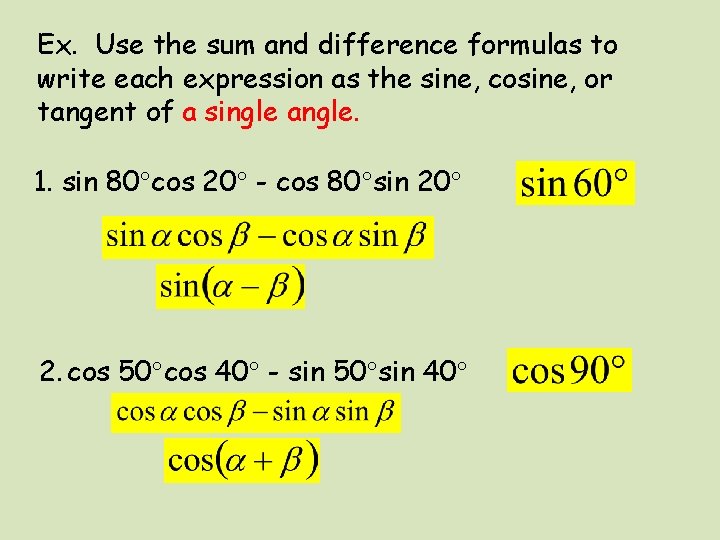 Ex. Use the sum and difference formulas to write each expression as the sine,