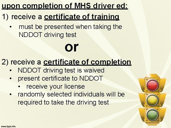 upon completion of MHS driver ed: 1) receive a certificate of training • must