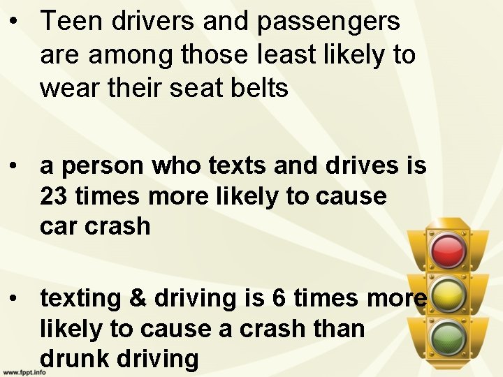  • Teen drivers and passengers are among those least likely to wear their