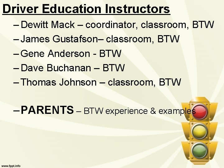 Driver Education Instructors – Dewitt Mack – coordinator, classroom, BTW – James Gustafson– classroom,