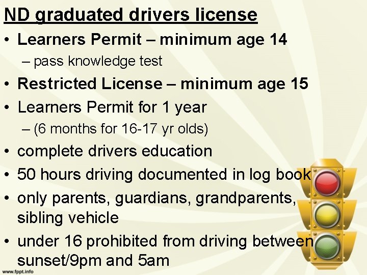 ND graduated drivers license • Learners Permit – minimum age 14 – pass knowledge