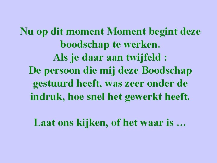 Nu op dit moment Moment begint deze boodschap te werken. Als je daar aan