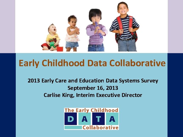 Early Childhood Data Collaborative 2013 Early Care and Education Data Systems Survey September 16,