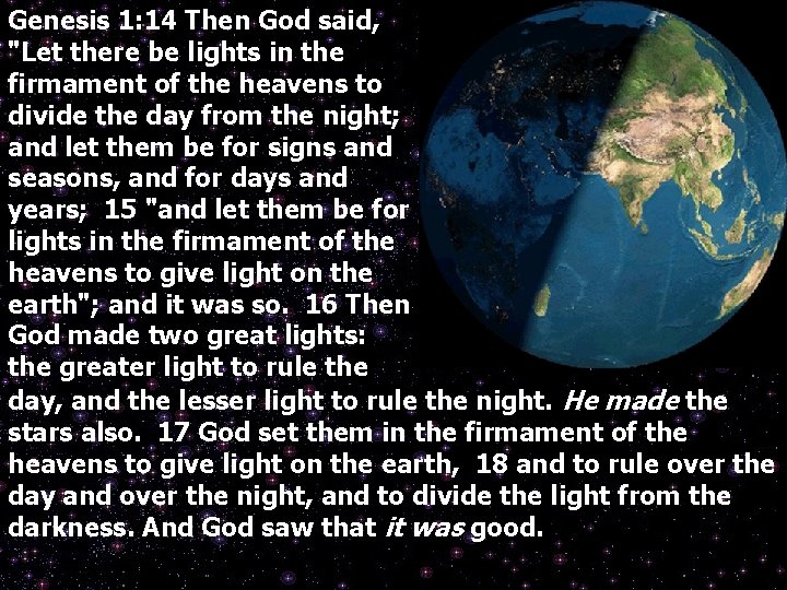 Genesis 1: 14 Then God said, "Let there be lights in the firmament of