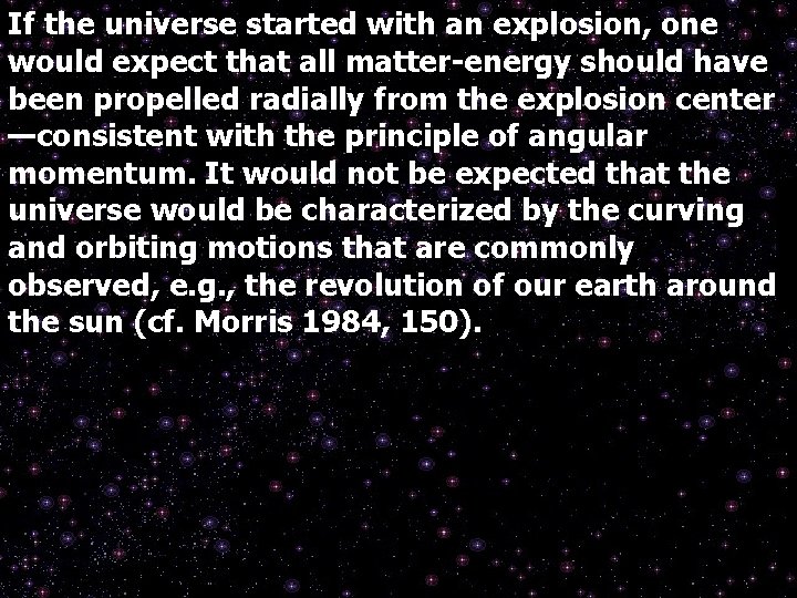 If the universe started with an explosion, one would expect that all matter-energy should