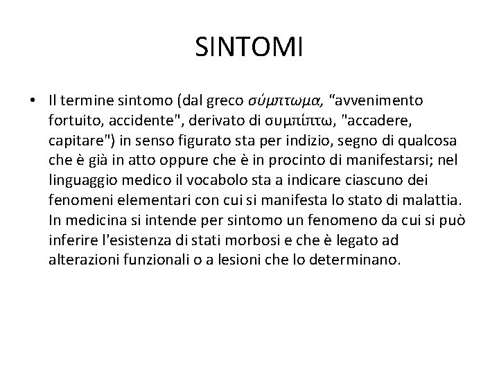 SINTOMI • Il termine sintomo (dal greco σύμπτωμα, "avvenimento fortuito, accidente", derivato di συμπίπτω,