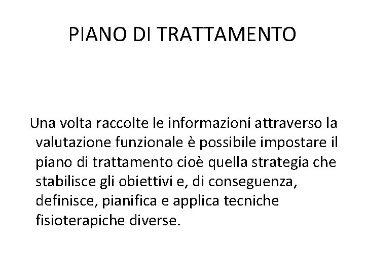 PIANO DI TRATTAMENTO Una volta raccolte le informazioni attraverso la valutazione funzionale è possibile