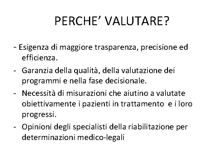 PERCHE’ VALUTARE? - Esigenza di maggiore trasparenza, precisione ed efficienza. - Garanzia della qualità,