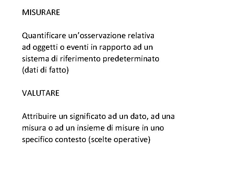 MISURARE Quantificare un’osservazione relativa ad oggetti o eventi in rapporto ad un sistema di