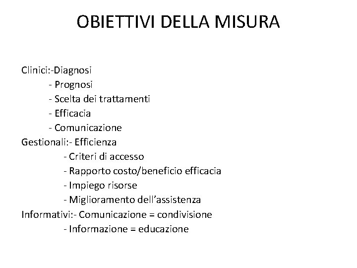 OBIETTIVI DELLA MISURA Clinici: -Diagnosi - Prognosi - Scelta dei trattamenti - Efficacia -