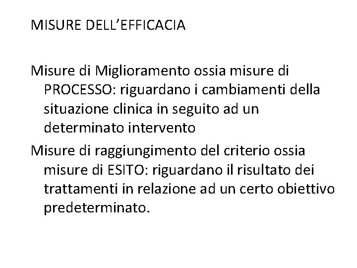 MISURE DELL’EFFICACIA Misure di Miglioramento ossia misure di PROCESSO: riguardano i cambiamenti della situazione