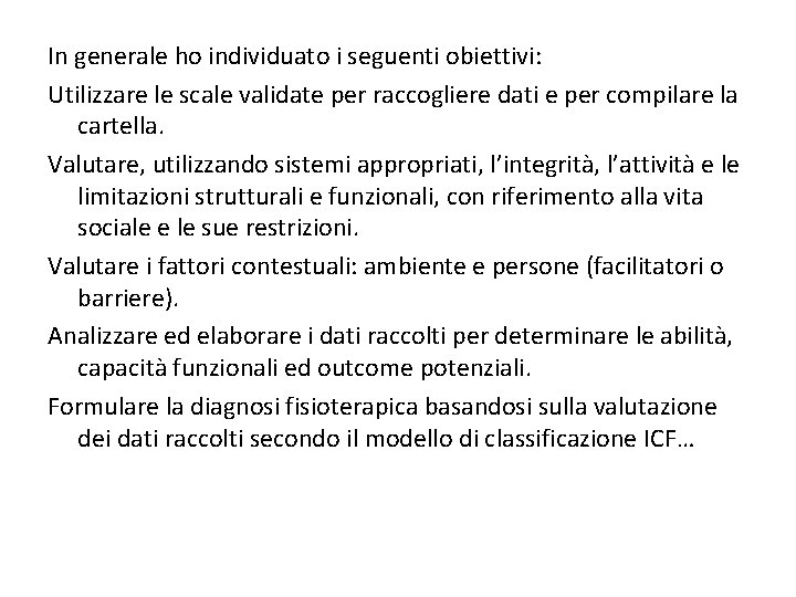 In generale ho individuato i seguenti obiettivi: Utilizzare le scale validate per raccogliere dati