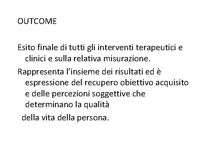 OUTCOME Esito finale di tutti gli interventi terapeutici e clinici e sulla relativa misurazione.