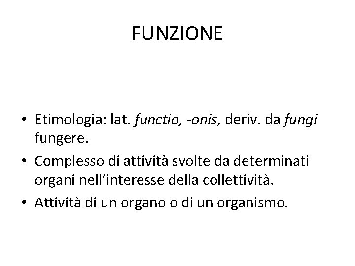 FUNZIONE • Etimologia: lat. functio, -onis, deriv. da fungi fungere. • Complesso di attività