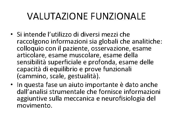 VALUTAZIONE FUNZIONALE • Si intende l’utilizzo di diversi mezzi che raccolgono informazioni sia globali