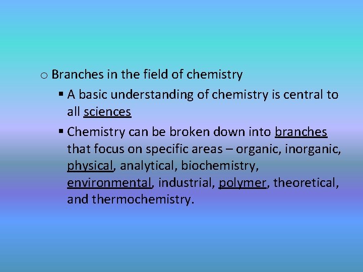o Branches in the field of chemistry § A basic understanding of chemistry is