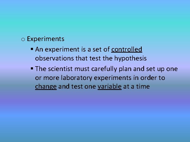 o Experiments § An experiment is a set of controlled observations that test the