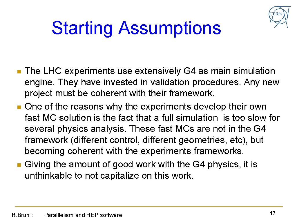 Starting Assumptions n n n The LHC experiments use extensively G 4 as main