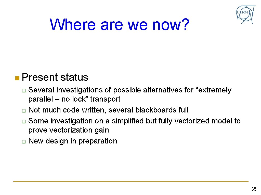 Where are we now? n Present q q status Several investigations of possible alternatives