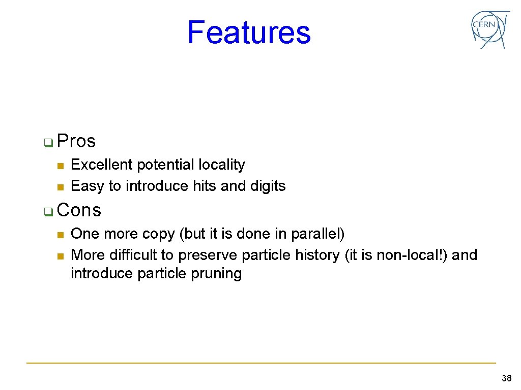 Features q Pros n n q Excellent potential locality Easy to introduce hits and