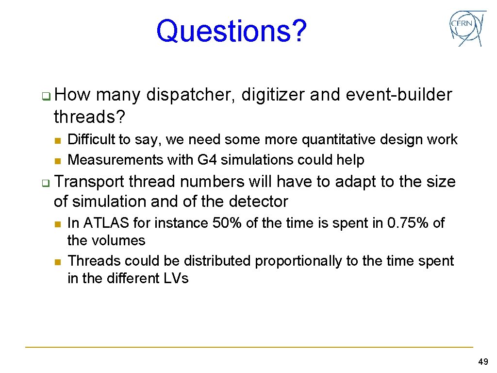 Questions? q How many dispatcher, digitizer and event-builder threads? n n q Difficult to