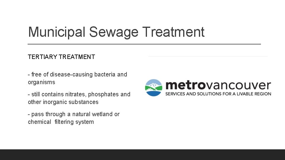 Municipal Sewage Treatment TERTIARY TREATMENT - free of disease-causing bacteria and organisms - still