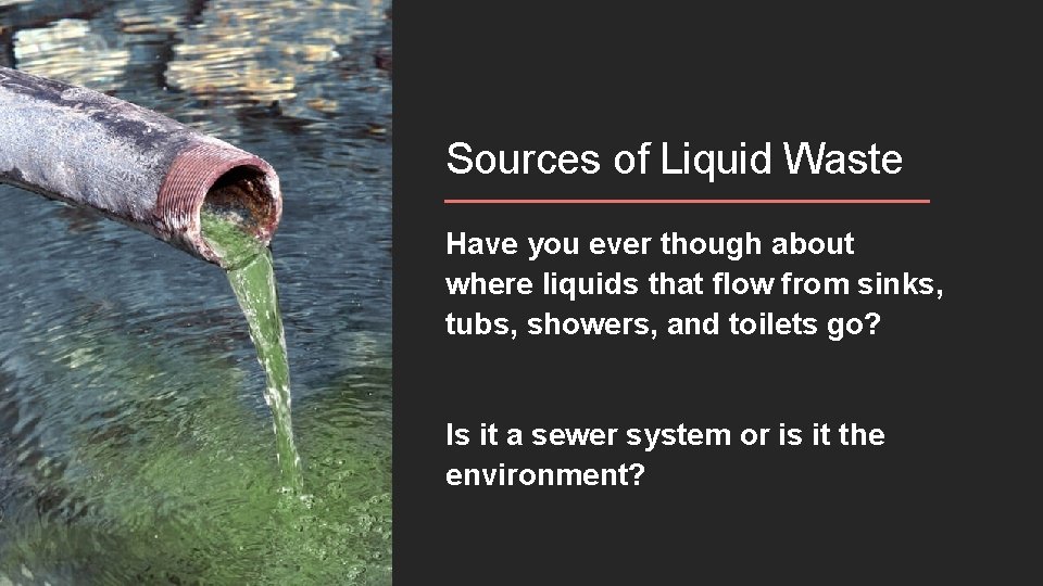 Sources of Liquid Waste Have you ever though about where liquids that flow from