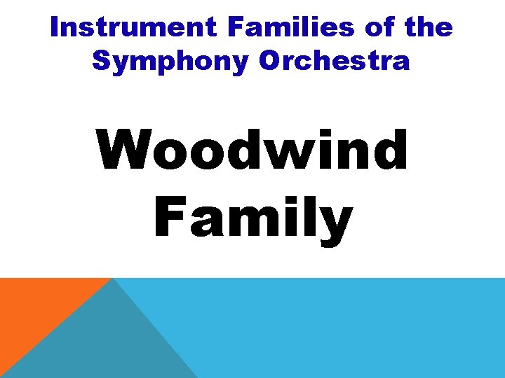 Instrument Families of the Symphony Orchestra Woodwind Family 