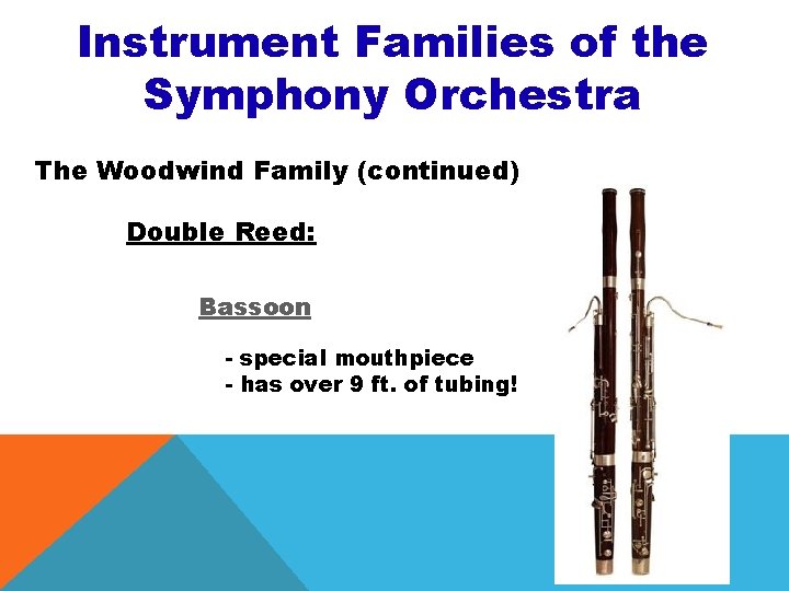 Instrument Families of the Symphony Orchestra The Woodwind Family (continued) Double Reed: Bassoon - Instrument Families of the Symphony Orchestra The Woodwind Family (continued) Double Reed: Bassoon -