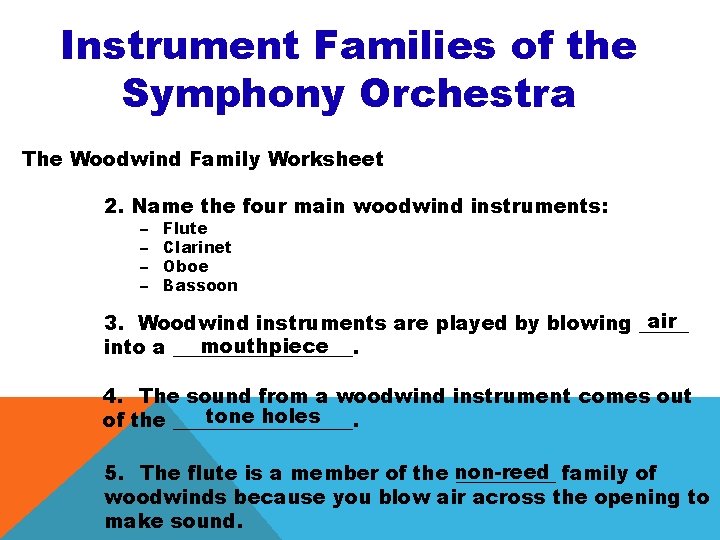 Instrument Families of the Symphony Orchestra The Woodwind Family Worksheet 2. Name the four