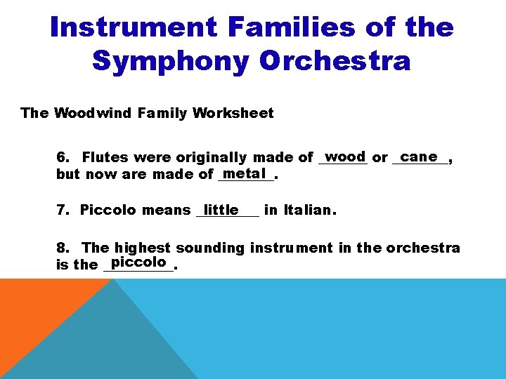 Instrument Families of the Symphony Orchestra The Woodwind Family Worksheet wood or ____, cane