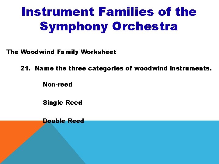 Instrument Families of the Symphony Orchestra The Woodwind Family Worksheet 21. Name three categories Instrument Families of the Symphony Orchestra The Woodwind Family Worksheet 21. Name three categories